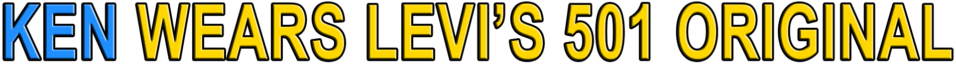 KEN WEARS LEVI'S 501 ORIGINAL